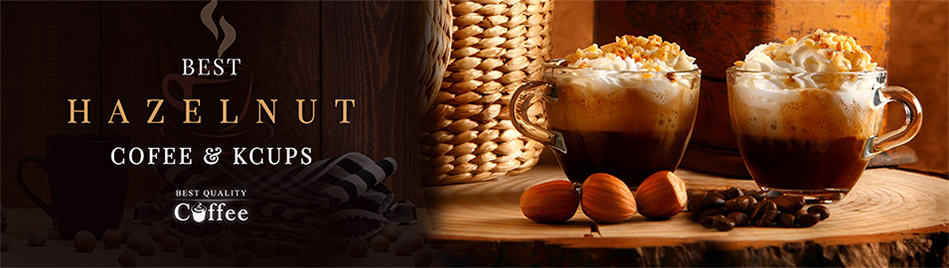 Best Hazelnut Coffee and K Cups