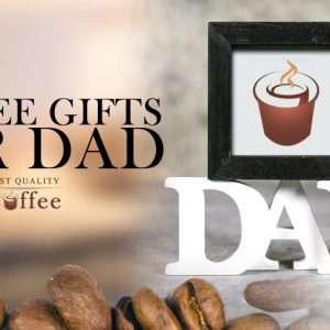 Best Fathers Day Gifts for Coffee Lovers