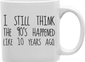 CMG11-IGC-10YR I Still Think The 90S Happened Like 10 Years Ago 11 oz Ceramic Coffee Mug