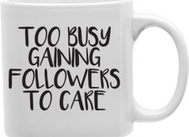 CMG11-IGC-2CARE Too Busy Gaining Followers To Care 11 oz Ceramic Coffee Mug