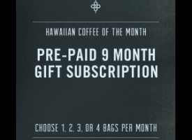 Pre-paid 9 Month Hawaiian Coffee Gift Subscription