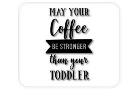 DistinctInk Mouse Pad - 1/4 Foam Rubber - May Your Coffee Be Stronger Than Your Toddler