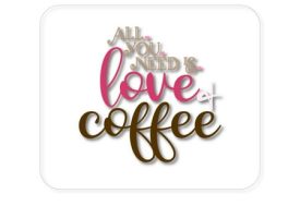 DistinctInk Mouse Pad - 1/4 Foam Rubber - All You Need Is Love & Coffee