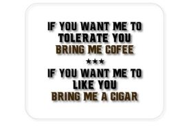 DistinctInk Mouse Pad - 1/4 Foam Rubber - Want me to Tolerate you Bring Coffee Cigar