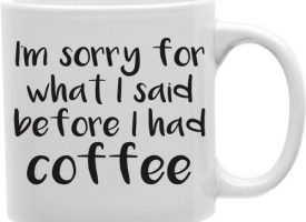 I AmSorry for What I Said Before I Had 11 oz Ceramic Coffee Mug