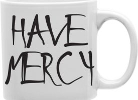 Have Mercy 11 oz Ceramic Coffee Mug