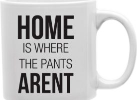 Home Is Where The Pants Arent 11 oz Ceramic Coffee Mug