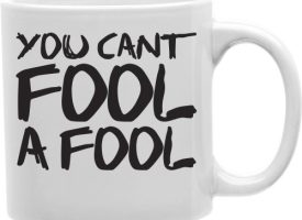 You Cant Fool A Fool 11 oz Ceramic Coffee Mug