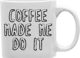 Coffee Made Me Do It 11 oz Ceramic Coffee Mug