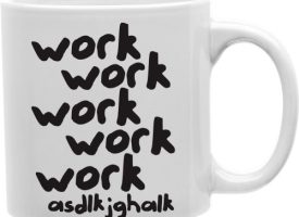 Work Work Work Asdlkghalk 11 oz Ceramic Coffee Mug